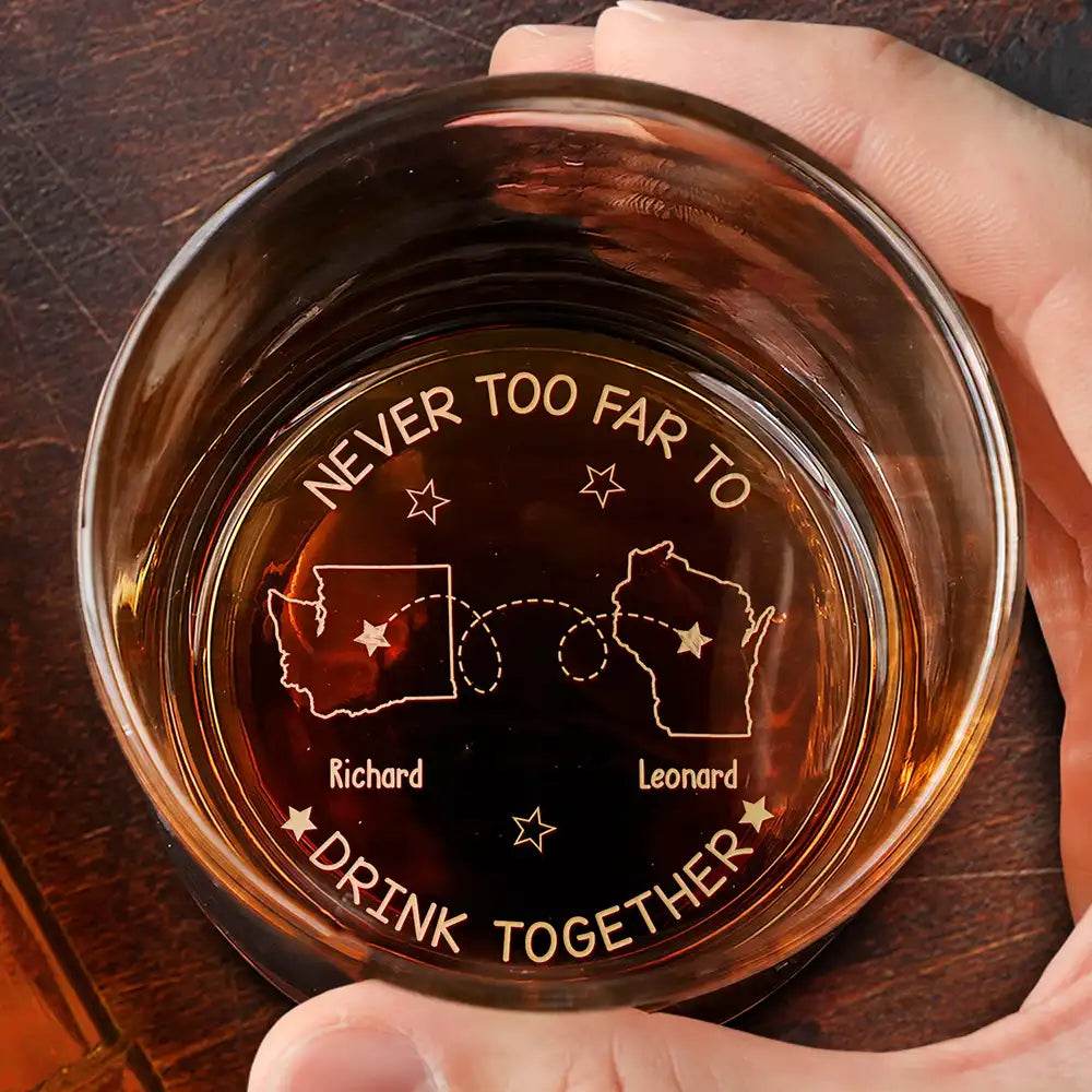 Never Too Far To Drink Together - Personalized Engraved Whiskey Glass - WePrint
