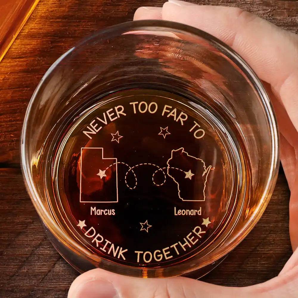 Never Too Far To Drink Together - Personalized Engraved Whiskey Glass - WePrint
