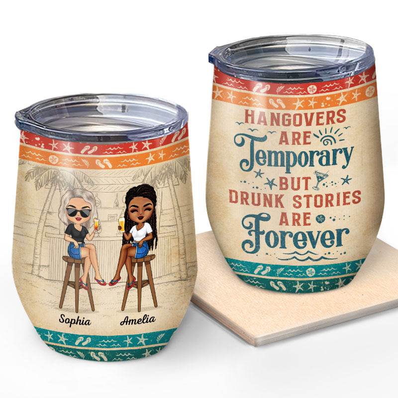 Hangovers Are Temporary But Drunk Stories Are Forever Vacation Best Friends - Bestie BFF Gift - Personalized Custom Wine Tumbler - WePrint