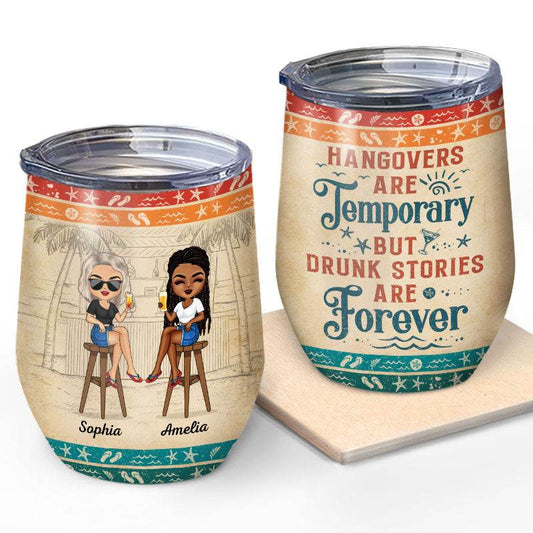 Hangovers Are Temporary But Drunk Stories Are Forever Vacation Best Friends - Bestie BFF Gift - Personalized Custom Wine Tumbler - WePrint