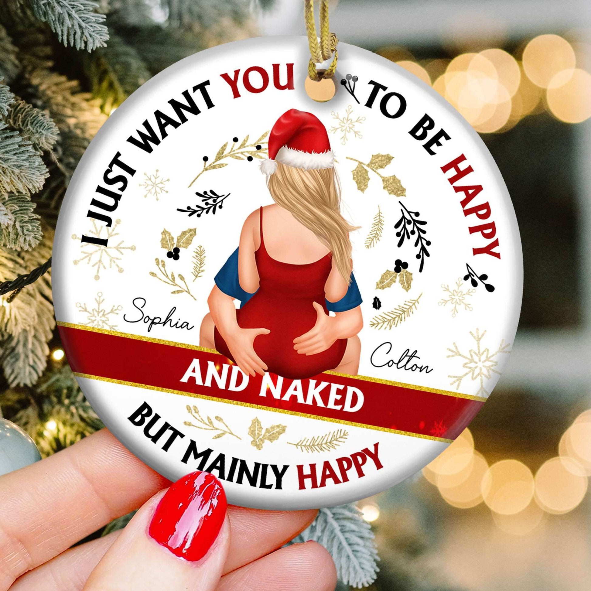 Personalized Ceramic Ornament - Christmas I Just Want You To Be Happy And Naked - WePrint